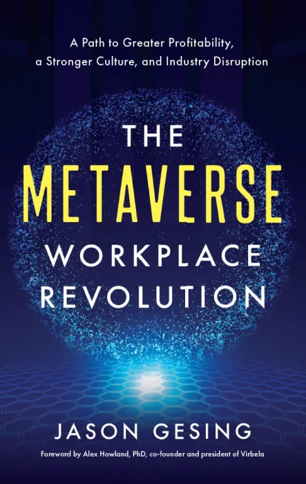 The Metaverse Workplace Revolution: A Path to Greater Profitability, a Stronger Culture, and Industry Disruption