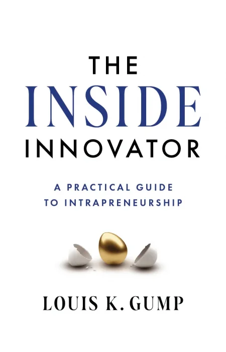 The Inside Innovator: A Practical Guide to Intrapreneurship