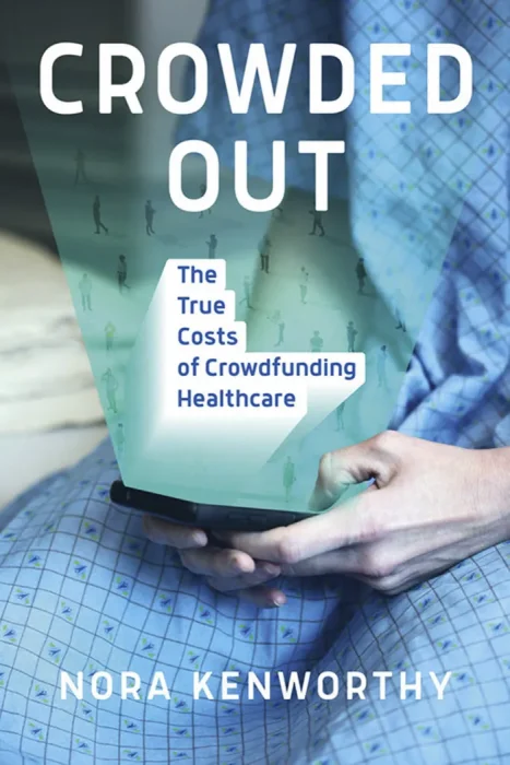 Crowded Out: The True Costs of Crowdfunding Healthcare (The MIT Press)