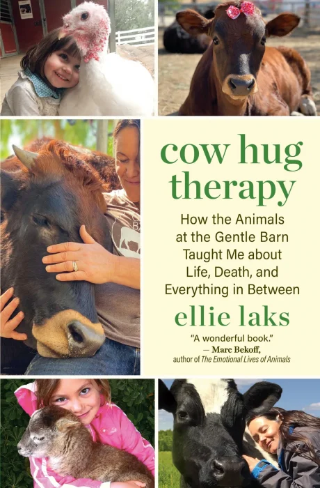 Cow Hug Therapy: How the Animals at the Gentle Barn Taught Me about Life&#44; Death&#44; and Everything in Between