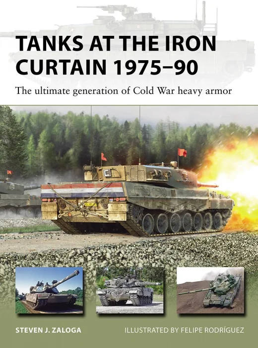 Tanks at the Iron Curtain 1975–90: The Ultimate Generation of Cold War Heavy Armor (New Vanguard #323)