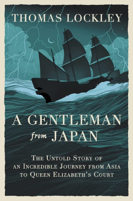 A Gentleman from Japan: The Untold Story of an Incredible Journey from Asia to Queen Elizabeth’s Court