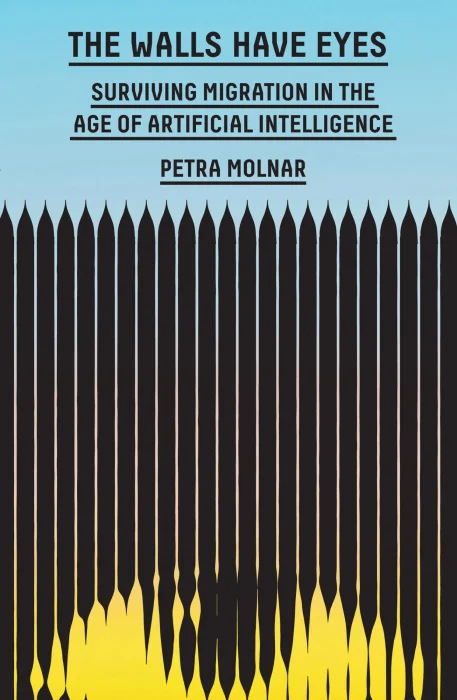 The Walls Have Eyes: Surviving Migration in the Age of Artificial Intelligence