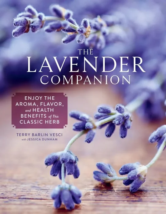 The Lavender Companion: Enjoy the Aroma&#44; Flavor&#44; and Health Benefits of This Classic Herb