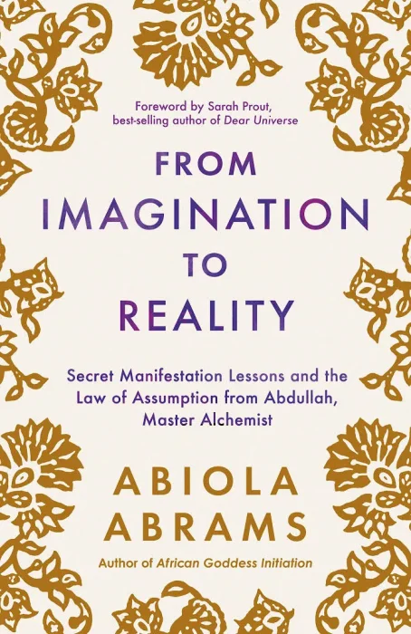 From Imagination to Reality: Secret Manifestation Lessons and the Law of Assumption from Abdullah&#44; Master Alchemist