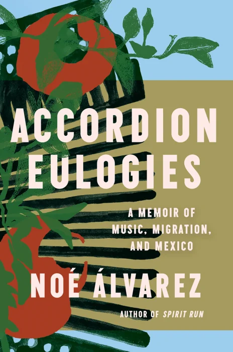 Accordion Eulogies: A Memoir of Music&#44; Migration&#44; and Mexico