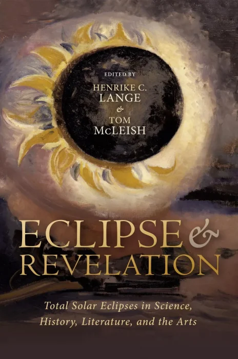 Eclipse and Revelation: Total Solar Eclipses in Science&#44; History&#44; Literature&#44; and the Arts