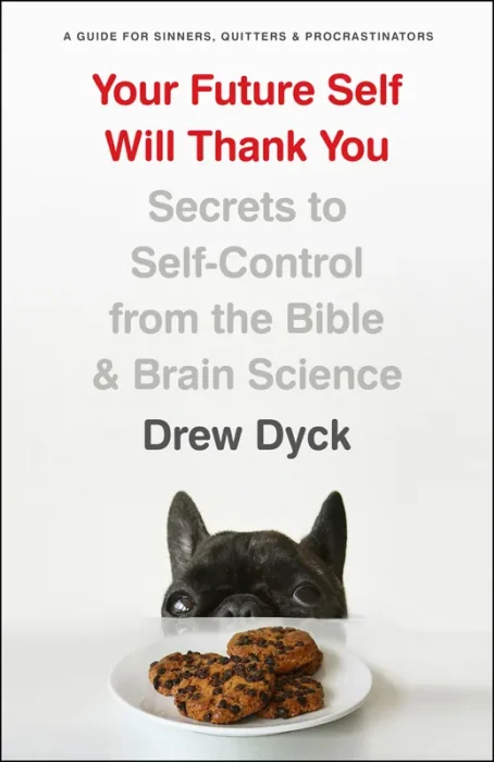 Your Future Self Will Thank You: Secrets to Self-Control from the Bible and Brain Science