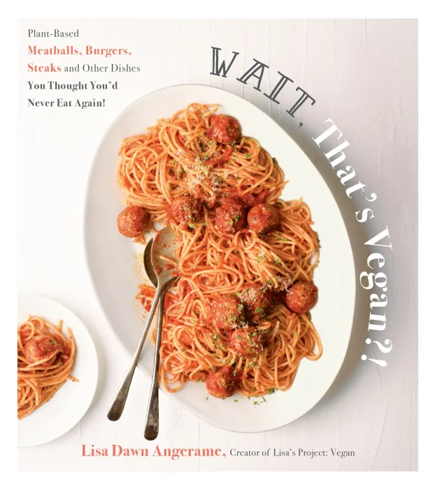 Wait&#44; That's Vegan?!: Plant-Based Meatballs&#44; Burgers&#44; Steaks and Other Dishes You Thought You'd Never Eat Again!