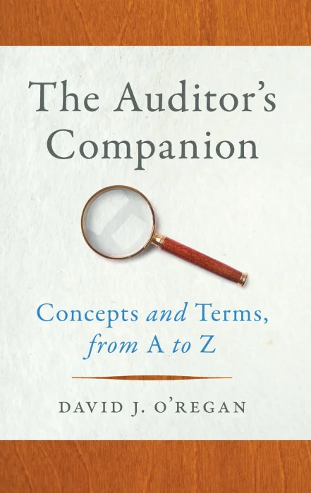 The Auditor's Companion: Concepts and Terms&#44; from A to Z