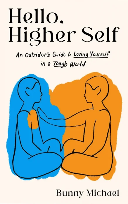 Hello&#44; Higher Self: An Outsider's Guide to Loving Yourself in a Tough World