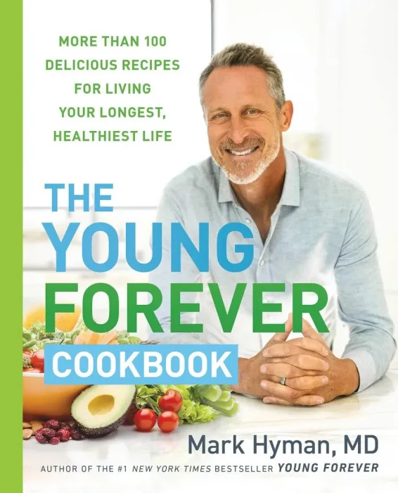 The Young Forever Cookbook: More than 100 Delicious Recipes for Living Your Longest&#44; Healthiest Life