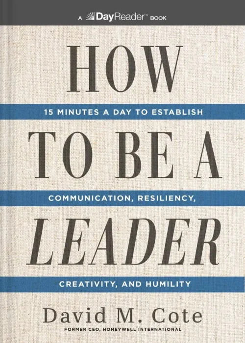 How to Be a Leader: 15 Minutes a Day to Establish Communication&#44; Resiliency&#44; Creativity&#44; and Humility