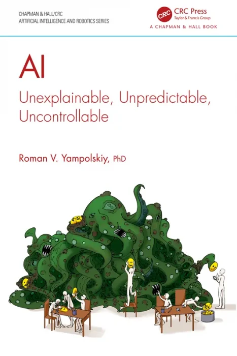 AI: Unexplainable&#44; Unpredictable&#44; Uncontrollable (Chapman & Hall/CRC Artificial Intelligence and Robotics Series)