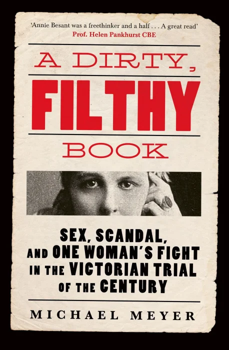 A Dirty&#44; Filthy Book: Sex&#44; Scandal&#44; and One Woman's Fight in the Victorian Trial of the Century