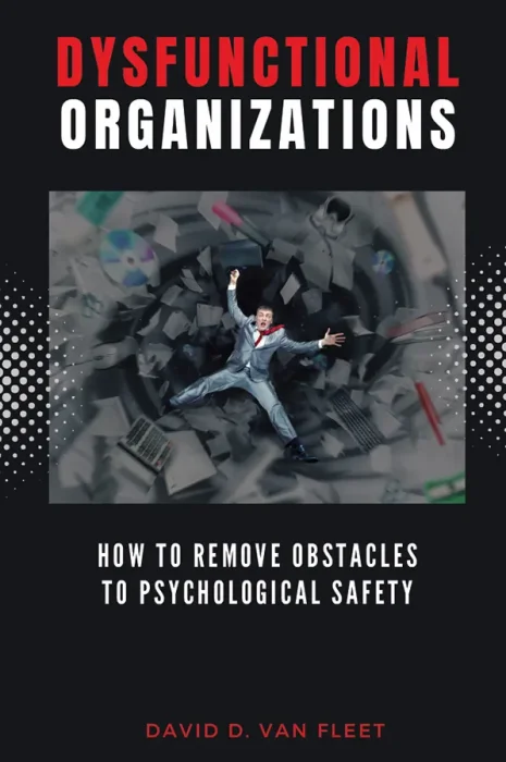 Dysfunctional Organizations: How to Remove Obstacles to Psychological Safety