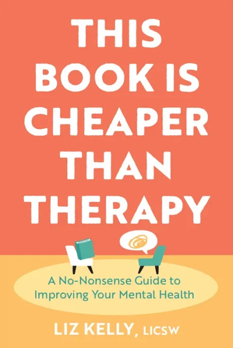 This Book Is Cheaper Than Therapy: A No-nonsense Guide to Improving Your Mental Health