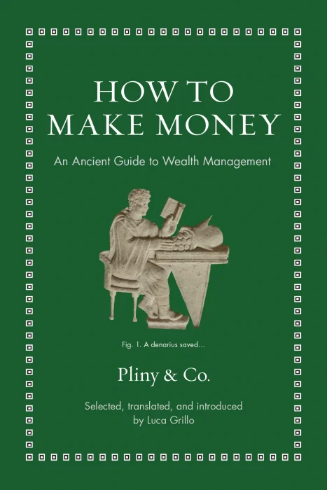 How to Make Money: An Ancient Guide to Wealth Management (Ancient Wisdom for Modern Readers)