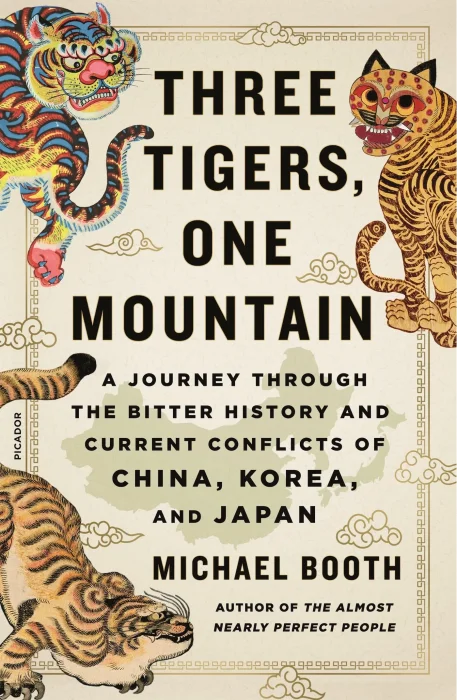 Three Tigers&#44; One Mountain: A Journey Through the Bitter History and Current Conflicts of China&#44; Korea&#44; and Japan