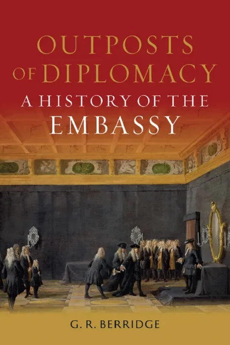 Outposts of Diplomacy: A History of the Embassy