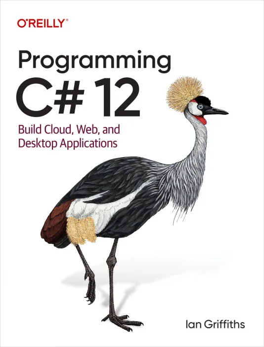 Programming C# 12: Build Cloud&#44; Web&#44; and Desktop Applications