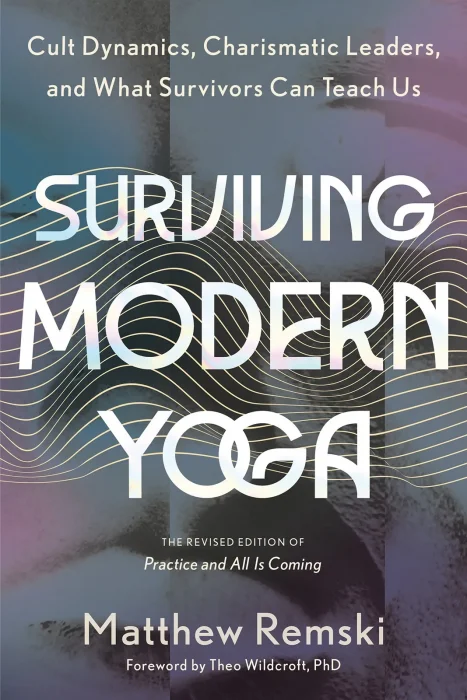Surviving Modern Yoga: Cult Dynamics&#44; Charismatic Leaders&#44; and What Survivors Can Teach Us
