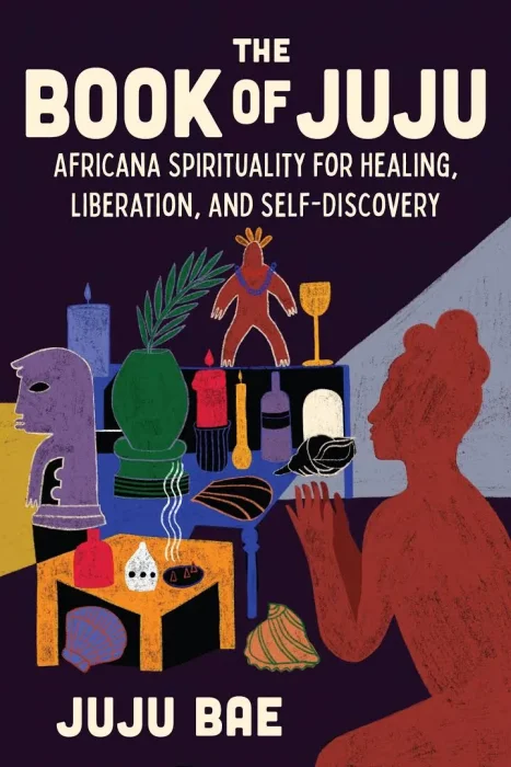 The Book of Juju: Africana Spirituality for Healing&#44; Liberation&#44; and Self-Discovery