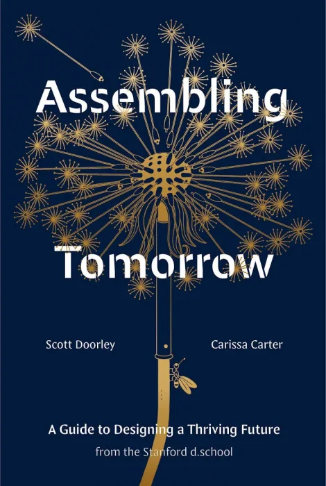 Assembling Tomorrow: A Guide to Designing a Thriving Future from the Stanford d.school (Stanford d.school Library)