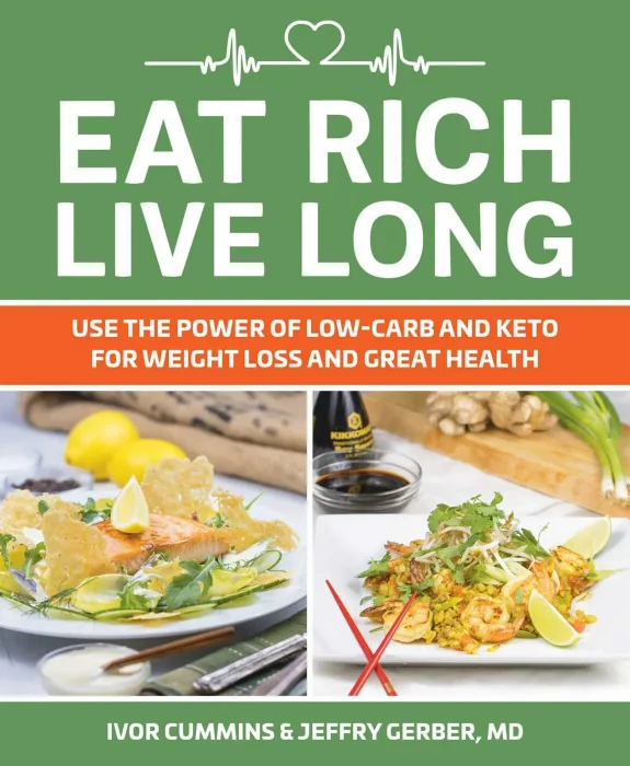 Eat Rich&#44; Live Long: Use the Power of Low-Carb and Keto for Weight Loss and Great Health