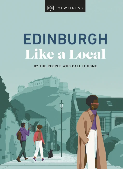 Edinburgh Like a Local: By the People Who Call It Home (Local Travel Guide)&#44; 2024 Edition