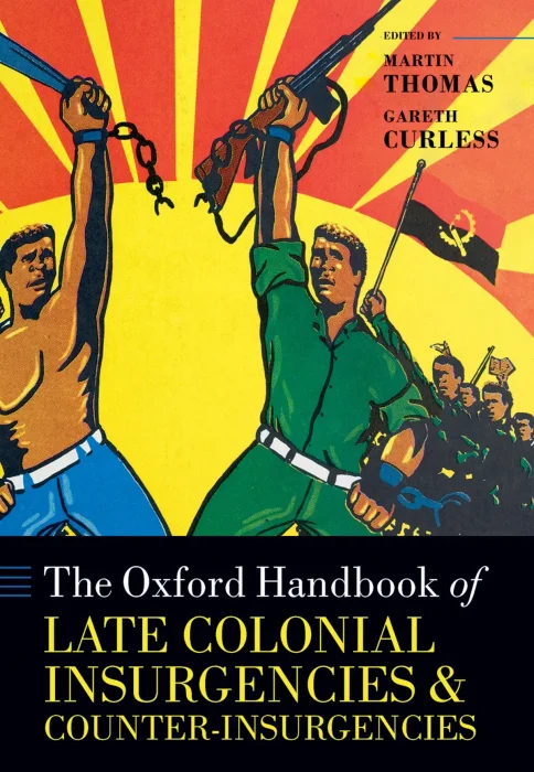 The Oxford Handbook of Late Colonial Insurgencies and Counter-Insurgencies (Oxford Handbooks)
