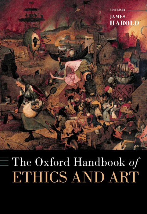 The Oxford Handbook of Ethics and Art (Oxford Handbooks)