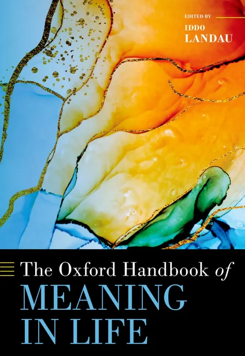 The Oxford Handbook of Meaning in Life (Oxford Handbooks)