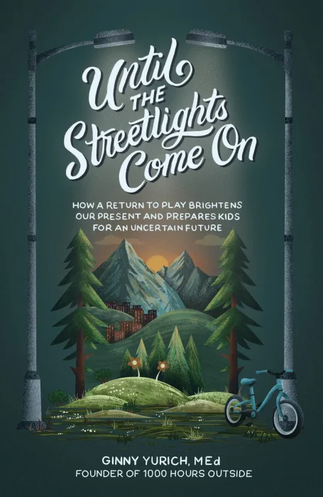 Until the Streetlights Come On: How a Return to Play Brightens Our Present and Prepares Kids for an Uncertain Future