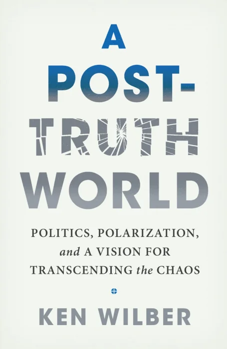 A Post-Truth World: Politics&#44; Polarization&#44; and a Vision for Transcending the Chaos
