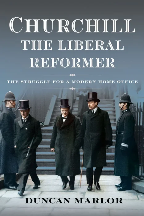 Churchill&#44; the Liberal Reformer: The Struggle for a Modern Home Office