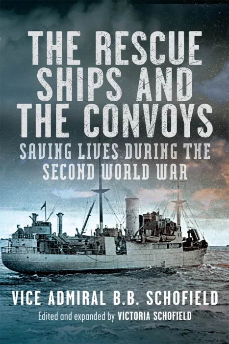 The Rescue Ships and the Convoys: Saving Lives During The Second World War