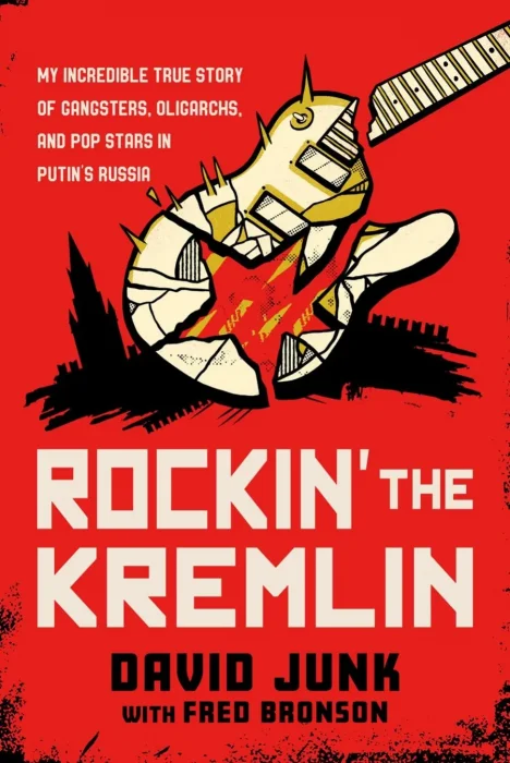 Rockin' the Kremlin: My Incredible True Story of Gangsters&#44; Oligarchs&#44; and Pop Stars in Putin's Russia