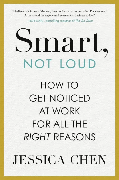 Smart&#44; Not Loud: How to Get Noticed at Work for All the Right Reasons