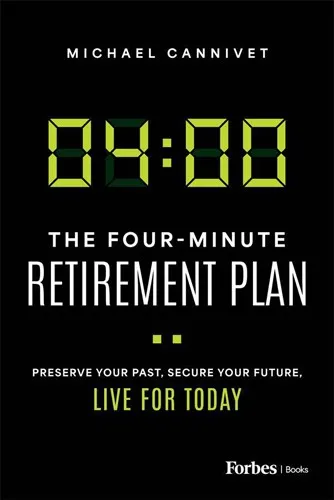 The Four-Minute Retirement Plan: Preserve Your Past&#44; Secure Your Future&#44; Live for Today