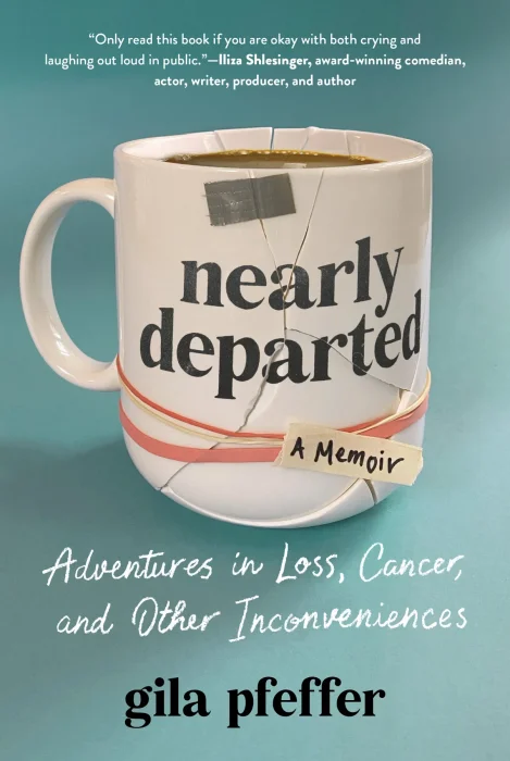 Nearly Departed: Adventures in Loss&#44; Cancer&#44; and Other Inconveniences