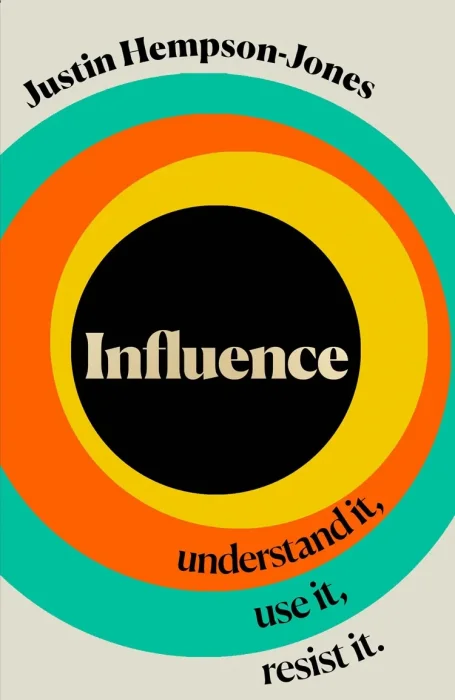 Influence: Understand it&#44; Use it&#44; Resist it