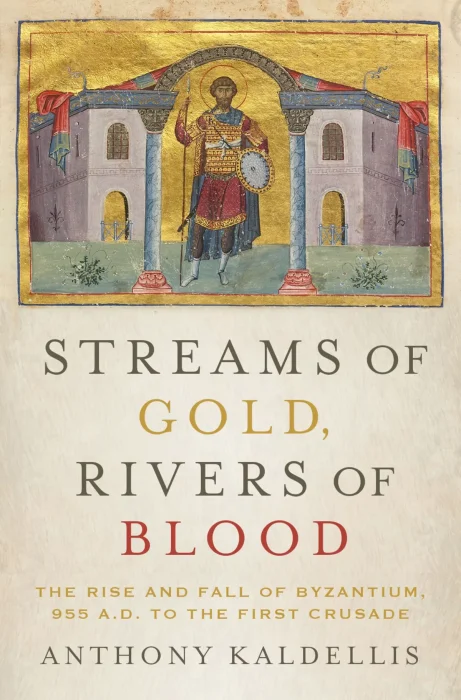 Streams of Gold&#44; Rivers of Blood: The Rise and Fall of Byzantium&#44; 955 A.D. to the First Crusade