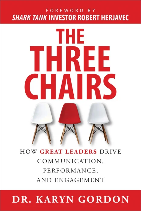 The Three Chairs: How Great Leaders Drive Communication&#44; Performance&#44; and Engagement