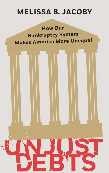 Unjust Debts: How Our Bankruptcy System Makes America More Unequal