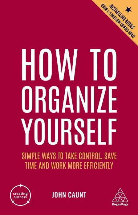 How to Organize Yourself: Simple Ways to Take Control&#44; Save Time and Work More Efficiently (Creating Success)&#44; 7th Edition