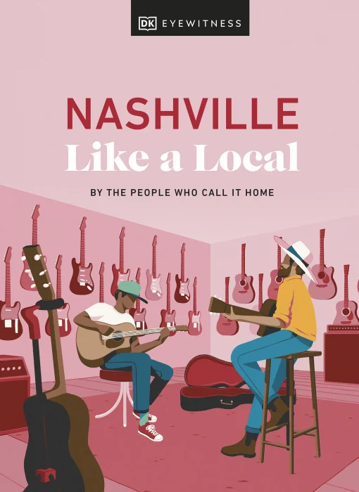 Nashville Like a Local: By the People Who Call It Home (Local Travel Guide)&#44; 2024 Edition