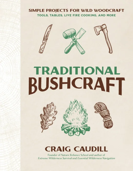 Traditional Bushcraft: Simple Projects for Wild Woodcraft: Tools&#44; Tables&#44; Live Fire Cooking and More
