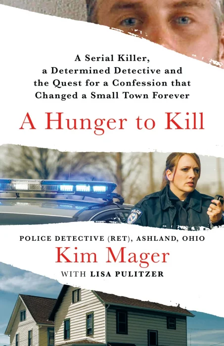 A Hunger to Kill: A Serial Killer&#44; a Determined Detective&#44; and the Quest for a Confession That Changed a Small Town Forever