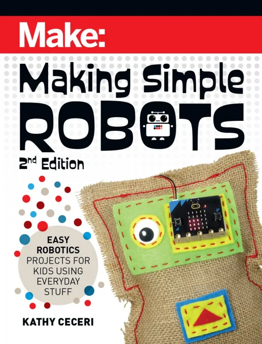 Make: Making Simple Robots: Easy Robotics Projects for Kids Using Everyday Stuff&#44; 2nd Edition
